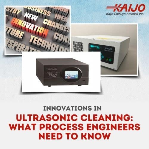 Innovations in Ultrasonic Cleaning: What Process Engineers Need to Know