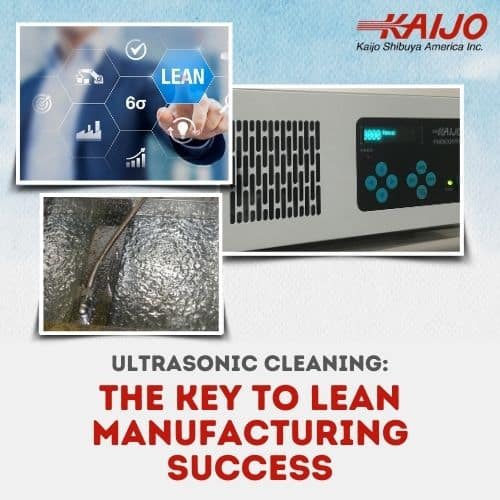 Ultrasonic Cleaning: The Key to Lean Manufacturing Success