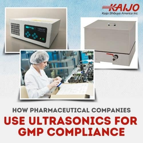 How Pharmaceutical Companies Use Ultrasonics for GMP Compliance